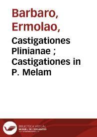 Portada:Castigationes Plinianae ;  Castigationes in P. Melam / Hermolaus  Barbarus.