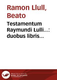 Portada:Testamentum Raymundi Lulli... : duobus libris vniuersam artem chymicam complectens ; item eiusdem Compendium animae transmutationis artis metallorum.