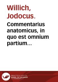 Commentarius anatomicus, in quo est omnium partium corporis humani diligens enumeratio:  item De locustis dialogus... / authore D. Iodoco Vuillichio...
