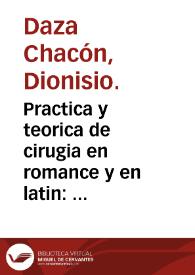 Portada:Practica y teorica de cirugia en romance y en latin : primera y segunda parte / compuesto por... Dionysio Daça Chacon...