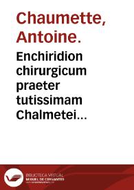 Portada:Enchiridion chirurgicum praeter tutissimam Chalmetei practicen breuem externorum affectuum theoriam complectens : ad haec accessit luis Venerea... curatio : adiecimus praeterea ne q[uo]d in hoc compendio desideraret, concisos de febribus ex probatis authoribus...