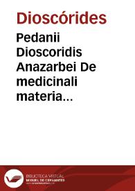 Portada:Pedanii Dioscoridis Anazarbei De medicinali materia libri sex / Ioanne Ruellio... interprete; cuilibet capiti additae Annotationes, eruditae et compendiariae, è selectiori medicorum promptuario.