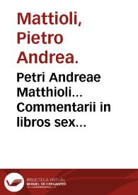 Portada:Petri Andreae Matthioli... Commentarii in libros sex Pedacii Dioscoridis Anazarbei De medica materia...