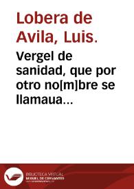 Portada:Vergel de sanidad, que por otro no[m]bre se llamaua Banquete de caualleros y orden de biuir, ansi en tiempo de sanidad como de enfermedad : y habla copiosame[n]te de cada ma[n]jar q[ue] co[m]plexion y propiedad tenga y de sus prouechos y daños...