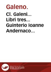 Portada:Cl. Galeni... Libri tres... Guinterio Ioanne Andernaco interprete.