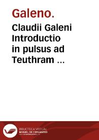 Portada:Claudii Galeni Introductio in pulsus ad Teuthram : eiusdem de pulsuum, Thoma Linacro interprete. / Martino Gregorio interprete: