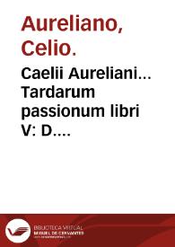 Portada:Caelii Aureliani... Tardarum passionum libri V : D. Oribasii... Euporiston lib. III, Madicinae componen. lib. I, Curationum lib. I, Trochiscoru[m] confect[iones] lib. I.