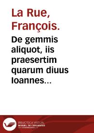 Portada:De gemmis aliquot, iis praesertim quarum diuus Ioannes Apostolus in sua Apocalypsi meminit : de aliis quoque, quarum vsus hoc aei apud omnes percrebruit libri duo... / authore Francisco Rueo...