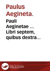 Portada:Pauli Aeginetae ... Libri septem, quibus dextra medendi ratio ac via tam in diaetico, quam pharmaceutico &amp; chirurgico genere compendio co[n]tinetur / per Albanum Torinum ... latinitate donati ...