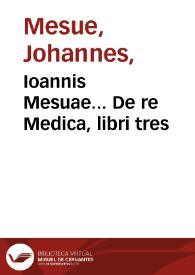 Portada:Ioannis Mesuae... De re Medica, libri tres / Iacobo Syluio medico interprete, cum annotationibus &amp; scholiis eiusdem...