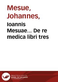 Portada:Ioannis Mesuae... De re medica libri tres / Iacobo Syluio interprete...