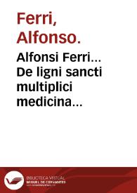 Portada:Alfonsi Ferri... De ligni sancti multiplici medicina &amp; vini exhibitione, libri quatuor...