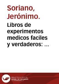 Portada:Libros de experimentos medicos faciles y verdaderos : recopilados de grauissimos autores / por el doctor Hieronymo Soriano...