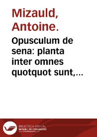 Portada:Opusculum de sena : planta inter omnes quotquot sunt, hominibus beneficentissima &amp; saluberrima / autore Antonio Mizaldo...