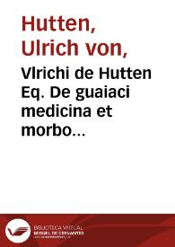 Portada:Vlrichi de Hutten Eq. De guaiaci medicina et morbo Gallico liber vnus.