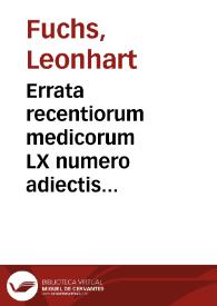 Portada:Errata recentiorum medicorum LX numero adiectis eorundem confutationibus in studiosorum gratiam, iam primum aedita / Leonardo Fuchsio...