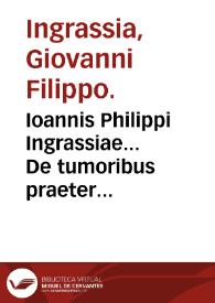 Portada:Ioannis Philippi Ingrassiae... De tumoribus praeter naturam tomus primus...