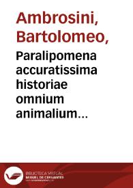 Portada:Paralipomena accuratissima historiae omnium animalium quae in voluminibus Aldrouandi desiderantur / Bartholomaeus Ambrosinus... summo labore collegit; Marcus Antonius Bernia... propriis sumptibus in lucem edidit.