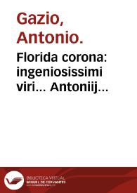 Portada:Florida corona : ingeniosissimi viri... Antoniij Gazij... Florida corona : que ad sanitatis hominum conseruationem ac longeuam vitam perducendam sunt pernecessaria continens...