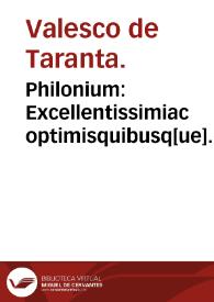 Portada:Philonium : Excellentissimiac optimisquibusq[ue] Practicae Medicinae... quod Philoniu[m] inscribitur... Valesci de Tharanta... ; cui accessit D. Ioan. de Tornamira... Galeni introductorius libellus varias morboru[m] curas complectens.
