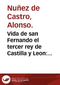 Portada:Vida de san Fernando el tercer rey de Castilla y Leon : ley viua de principes perfectos ... / por don Alonso Núñez de Castro ...