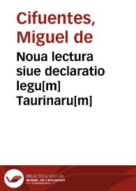 Portada:Noua lectura siue declaratio legu[m] Taurinaru[m] / edita a Michaele de Cifuentes ...