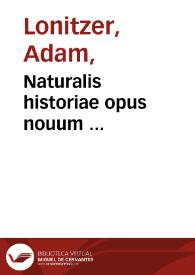 Portada:Naturalis historiae opus nouum ... / summo labore &amp; studio conscripta per Ioanne Lonicero autore ...