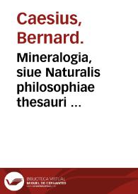 Portada:Mineralogia, siue Naturalis philosophiae thesauri ... / fecit ... Bernardus Caesius ...