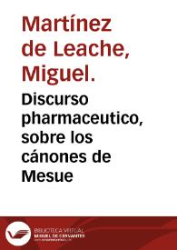 Portada:Discurso pharmaceutico, sobre los cánones de Mesue / por Miguel Martinez de Leache ...