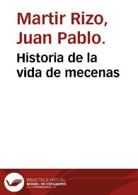 Portada:Historia de la vida de mecenas / por Iuan Pablo Martyr Rizo ...