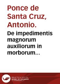 Portada:De impedimentis magnorum auxiliorum in morborum curatione Lib. III ... / autore D. Antonio Ponce de Santacruz ...
