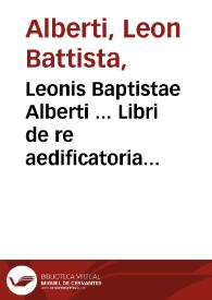 Portada:Leonis Baptistae Alberti ... Libri de re aedificatoria dece[m] opus integru[m] et absolutu[m] : diligenter q[uam] recognitum ...