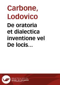 Portada:De oratoria et dialectica inventione vel De locis communibus libri quinque ... / authore Ludouico Carbone ...
