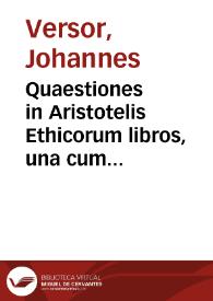 Portada:Quaestiones in Aristotelis Ethicorum libros, una cum textu / Johannes Versor.