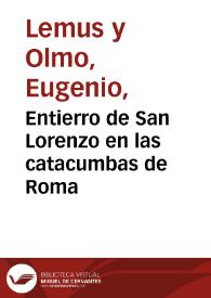 Portada:Entierro de San Lorenzo en las catacumbas de Roma / A. Vera pintó; E. Lemus d y g.