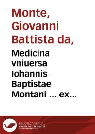 Portada:Medicina vniuersa Iohannis Baptistae Montani ... ex lectionibus eius, caeterisque opusculis ... collecta [et] in tres tomos nunc primum ... digesti / studio [et] opera Martini Weindrichiii ...