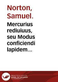 Portada:Mercurius rediuiuus, seu Modus conficiendi lapidem philosophicum tàm album quàm rubeum è mercurio, olim à Samuele Nortono ... inchoatus, nunc verò editus opera &amp; studio Edmundi Deani ... Cui accessit Modus faciendi vtrumq[ue] fermentum tàm album è luna, siuè argento, quàm rubeum è sole, siuè auro ...