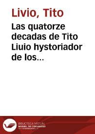 Portada:Las quatorze decadas de Tito Liuio hystoriador de los Romanos / trasladadas agora nueuamente de latin en nuestra le[n]gua castellana [por Pedro de la Vega]; la primera, tercera y quarta enteras segun en latin se halla[n] y las otras onze segu[n] la abreuiacio[n] de Lucio Floro.