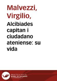 Portada:Alcibiades capitan i ciudadano ateniense : su vida / escrita en lengua italiana por el Marques Virgilio Malveci ...; i en la castellana por don Gregorio de Tapia y Salcedo ...