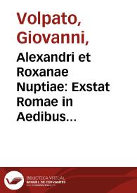 Portada:Alexandri et Roxanae Nuptiae : Exstat Romae in Aedibus Suburbanis Marchionis Olgiati / Raffaello d'Urbino inv.; Giovani Volpato sculpsit 1772.