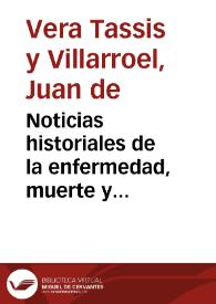 Portada:Noticias historiales de la enfermedad, muerte y exsequias de la esclarecida reyna de las Españas Doña María Luisa de Orleans, Borbón Stuart y Austria ... digníssima consorte del rey ... Don Carlos Segundo de Austria ... / don Iuan de Vera Tassis y Villarroel.