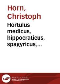 Portada:Hortulus medicus, hippocraticus, spagyricus, hermeticus, poeticus, studiosae philosophiae physicae juventuti adornatus / studio ... Christophori Hornii ...