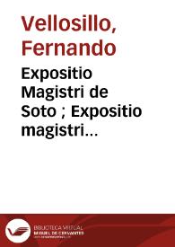 Portada:Expositio Magistri de Soto ; Expositio magistri fratris Francisci de Victoria  [Manuscrito] / del maestro Vellosillo.