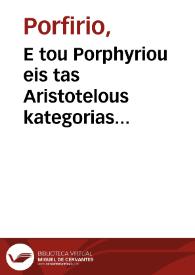 Portada:E tou Porphyriou eis tas Aristotelous kategorias exegesis kata peusin kai apokrisin = : Porphyrii in Aristotelis categorias expositio per interrogationem [et] responsionem.