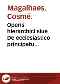 Portada:Operis hierarchici siue De ecclesiastico principatu liber II [-III] ... / autore P. Cosma Magaliano ...