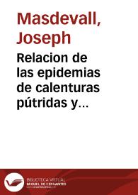 Portada:Relacion de las epidemias de calenturas pútridas y malignas que estos últimos años se han padecido en el Principado de Cataluña ... con el método felíz, pronto y seguro de curar semejantes enfermedades / por Don Joseph Masdevall ...
