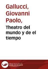 Portada:Theatro del mundo y de el tiempo / compuesto por Ioan Paulo Gallucio Salo[n]ese; traducido de lengua latina en castellana y añadido por Miguel Perez ...