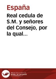 Portada:Real cedula de S.M. y señores del Consejo, por la qual se manda que se disuelvan y extingan los Ayuntamientos y Alcaldes constitucionales, que se restablezcan los Ayuntamientos, Corregimientos y Alcaldías mayores en la planta que tenian en el año de 1808, con lo demas que se expresa