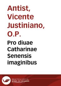 Portada:Pro diuae Catharinae Senensis imaginibus / dilucida, brevisque dispvtatio Fratris Vincentii Iustiniani Antistii...