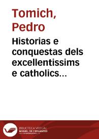Portada:Historias e conquestas dels excellentissims e catholics Reys de Aragó e de lurs anteçessors los comtes de Barçelona / compilades per ... Pere Tomich ...; affegida la historia del ... Rey de Hespanya don Ferrando